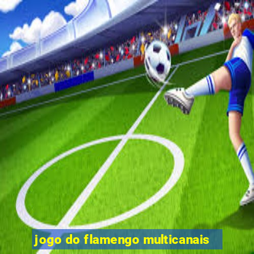 jogo do flamengo multicanais